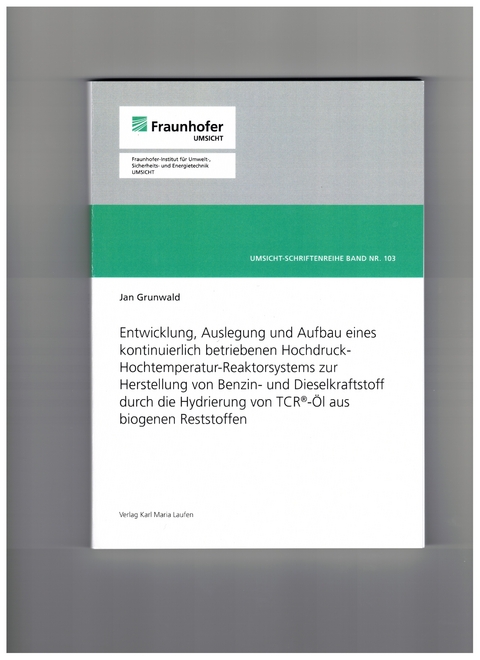 Entwicklung, Auslegung und Aufbau eines kontinuierlich betriebenen Hochdruck-Hochtemperatur-Reaktorsystems zur Herstellung von Benzin-und Dieselkaftstoff durch die Hydrierung von TCR-&Ouml;l aus biogenen Reststoffen - Jan Grunwald