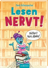 Lesen NERVT! &ndash; B&uuml;cher? Nein, danke! (Lesen nervt! 1) - Jens Schumacher