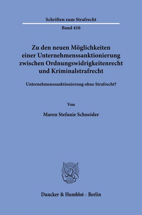 Zu den neuen M&ouml;glichkeiten einer Unternehmenssanktionierung zwischen Ordnungswidrigkeitenrecht und Kriminalstrafrecht. - Maren Stefanie Schneider