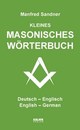 Kleines masonisches W&ouml;rterbuch Deutsch-Englisch/English-German - Manfred Sandner
