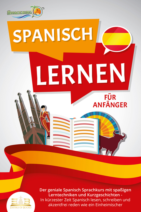 SPANISCH LERNEN F&Uuml;R ANF&Auml;NGER: Der geniale Spanisch Sprachkurs mit spa&szlig;igen Lerntechniken und Kurzgeschichten - In k&uuml;rzester Zeit Spanisch lesen, schreiben und akzentfrei reden wie ein Einheimischer - Die Sprachinsel