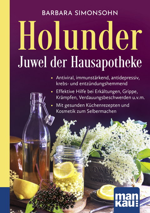 Holunder &ndash; Juwel der Hausapotheke. Kompakt-Ratgeber - Barbara Simonsohn
