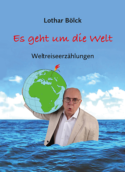 Es geht um die Welt - Lothar B&ouml;lck