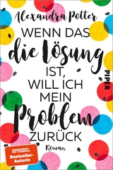 Wenn das die L&ouml;sung ist, will ich mein Problem zur&uuml;ck - Alexandra Potter