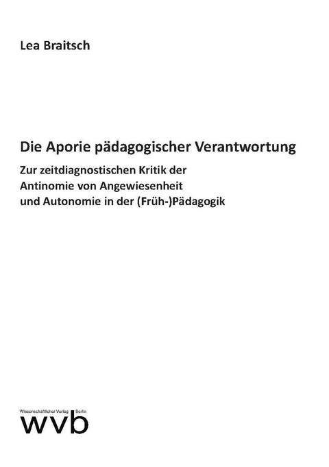 Die Aporie p&auml;dagogischer Verantwortung - Lea Braitsch