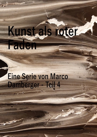 Kunst als roter Faden - Eine Serie von Marco Damberger - Teil 4
