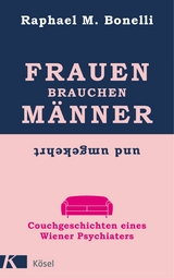 Frauen brauchen M&auml;nner (und umgekehrt) - Raphael Bonelli