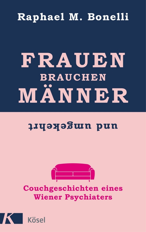 Frauen brauchen M&auml;nner (und umgekehrt) - Raphael Bonelli