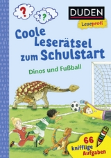 Duden Leseprofi &ndash; Coole Leser&auml;tsel zum Schulstart &ndash; Dinos und Fu&szlig;ball, 1. Klasse - Susanna Moll