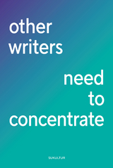 other writers need to concentrate - Clemens B&ouml;ckmann, Eva Brunner, Kerstin Campbell, Sara Ehsan, Kirsten Fuchs, Dmitrij Gawrisch, Franziska Gerstenberg, Sandra Gugić, Elisabeth R. Hager, Friederike Haerter, Martina Hefter, Matthias van den H&ouml;fel, Alexandra Ivanova, Lorenz Just, Andrea Karim&eacute;, Ricarda Kiel, Lisa Krei&szlig;ler, Jessica Lind, Linn Penelope Rieger, Mari Molle, Lena M&uuml;ller, Selim &Ouml;zdogan, Dorothee Riese, Slata Roschal, Jenny Sch&auml;fer, Simone Scharbert, Sabine Sch&ouml;nfellner, Sebastian Schmidt, Fabian Schwitter, Dima Sehwail, Marina Skalova, Delphine de Stoutz, Silke Sutcliffe, Laura Vogt, Florian Wacker, Julia Weber, Sebastian Weirauch, Leo Weyreter, Bettina Wilpert, Ron Winkler, Janin W&ouml;lke, Nora Zapf, Christine Zureich