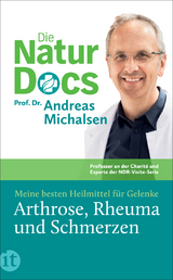 Die Natur-Docs &ndash; Meine besten Heilmittel f&uuml;r Gelenke. Arthrose, Rheuma und Schmerzen - Prof. Dr. Andreas Michalsen