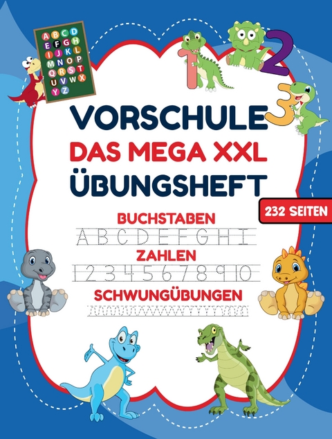 Das MEGA XXL Dino Vorschule &Uuml;bungsheft ab 5 f&uuml;r Jungen. Buchstaben -Zahlen- Schwung&uuml;bungen lernen!