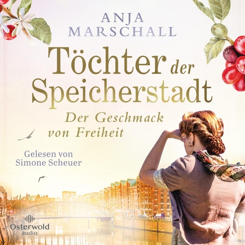 T&ouml;chter der Speicherstadt &ndash; Der Geschmack von Freiheit (Die Kaffee-Saga 2) - Anja Marschall