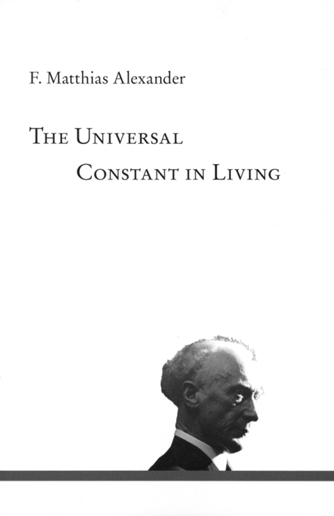 The Universal Constant in Living - F. Matthias Alexander