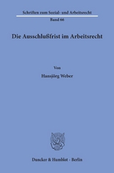 Die Ausschlu&szlig;frist im Arbeitsrecht. - Hansj&ouml;rg Weber