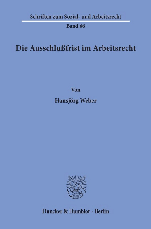Die Ausschlu&szlig;frist im Arbeitsrecht. - Hansj&ouml;rg Weber