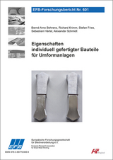Eigenschaften individuell gefertigter Bauteile f&uuml;r Umformanlagen - Bernd-Arno Behrens, Richard Krimm, Stefan Fries, Sebastian H&auml;rtel, Alexander Schmidt