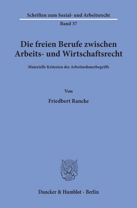 Die freien Berufe zwischen Arbeits- und Wirtschaftsrecht. - Friedbert Rancke