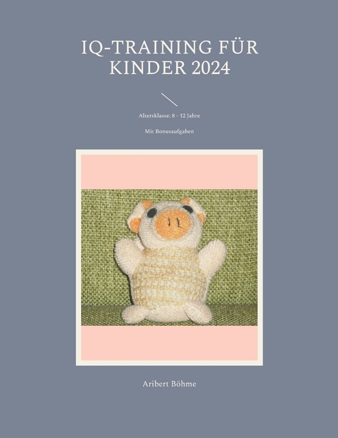 IQ-Training f&uuml;r Kinder 2024 - Aribert B&ouml;hme