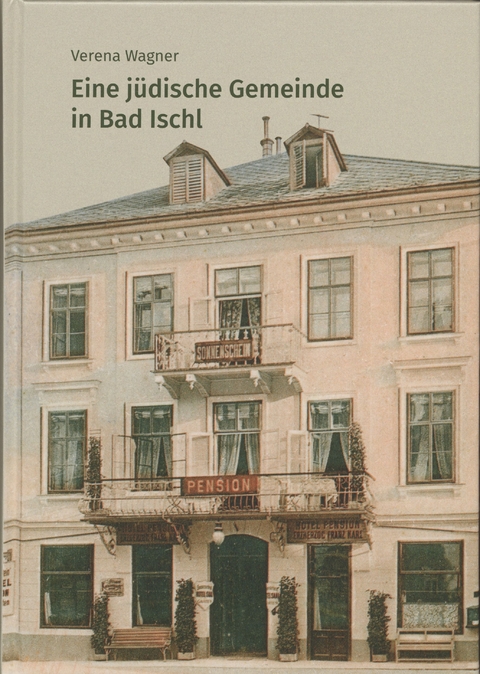 Eine j&uuml;dische Gemeinde in Bad Ischl - Verena Wagner