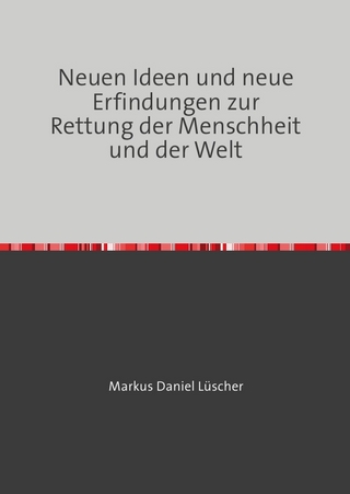 Neuen Ideen und neue Erfindungen zur Rettung der Menschheit und der Welt