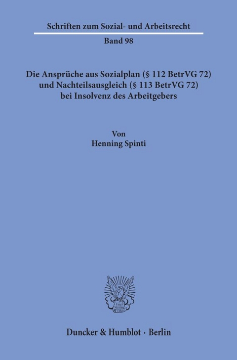 Die Anspr&uuml;che aus Sozialplan (&sect; 112 BetrVG 72) und Nachteilsausgleich (&sect; 113 BetrVG 72) bei Insolvenz des Arbeitgebers. - Henning Spinti