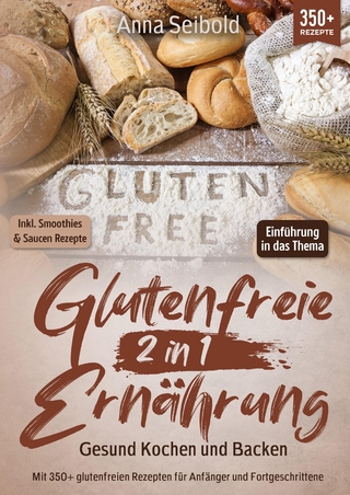 Glutenfreie Ernährung 2 in 1 – Gesund Kochen und Backen