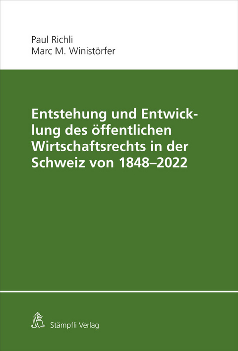 Entstehung und Entwicklung des &ouml;ffentlichen Wirtschaftsrechts in der Schweiz von 1848 - 2022 - Paul Richli, Marc M. Winist&ouml;rfer