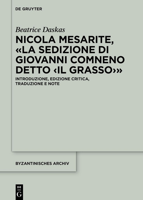 Nicola Mesarite, &laquo;La Sedizione di Giovanni Comneno detto &lsaquo;il Grasso&rsaquo;&raquo; - Beatrice Daskas