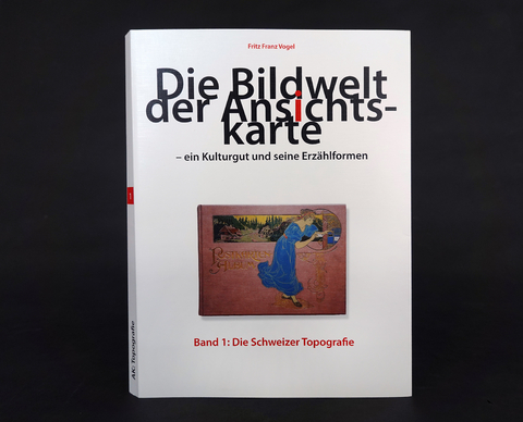 Die Bildwelt der Ansichtskarte &ndash; ein Kulturgut und seine Erz&auml;hlformen - Fritz Franz Vogel