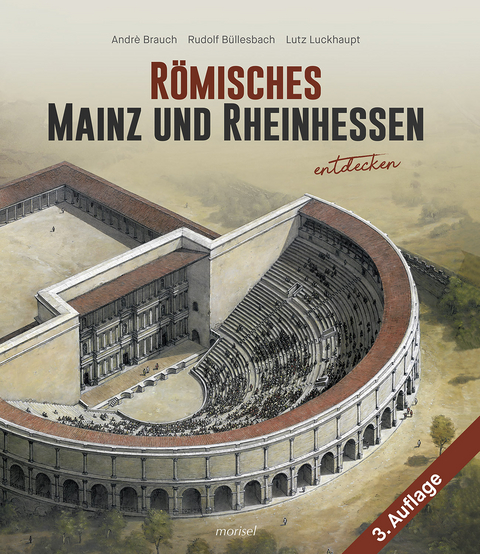 Römisches Mainz und Rheinhessen entdecken - André Brauch, Rudolf Büllesbach, Lutz Luckhaupt