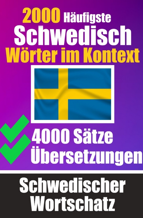 2000 H&auml;ufigste Schwedische W&ouml;rter im Kontext | 4000 S&auml;tze mit &Uuml;bersetzung | Ihr Leitfaden zu 2000 W&ouml;rtern - Auke de Haan
