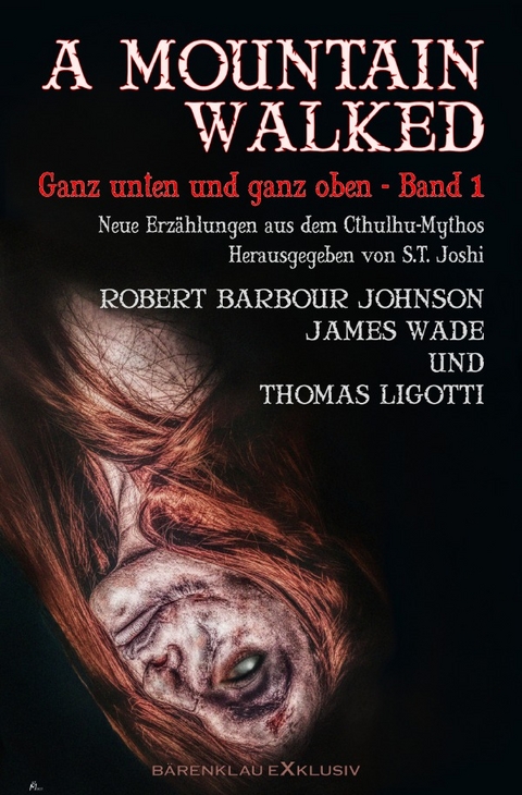 A MOUNTAIN WALKED &ndash; Ganz unten und ganz oben, Band 1 - Thomas Ligotti, Robert Barbour Johnson, James Wade