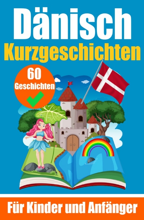 60 Kurzgeschichten auf D&auml;nisch | Ein zweisprachiges Buch auf Deutsch und D&auml;nisch | Ein Buch zum Erlernen der D&auml;nischen Sprache f&uuml;r Kinder und Anf&auml;nger - Auke de Haan