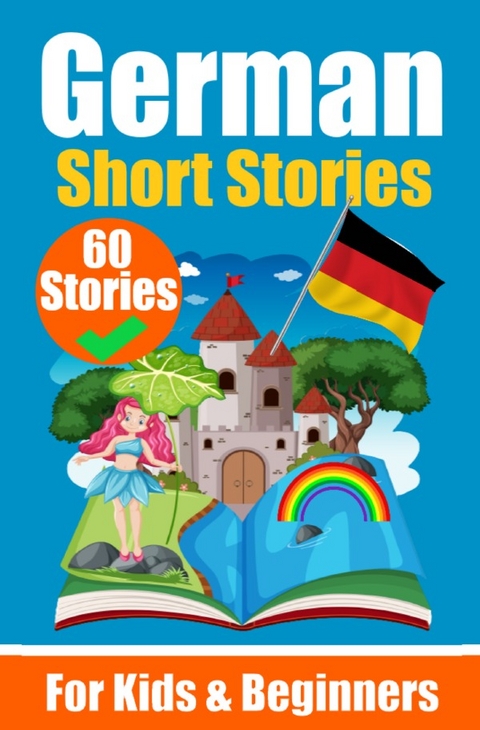 60 Short Stories in German | A Dual-Language Book in English and German | A German Learning Book for Children and Beginners - Auke de Haan