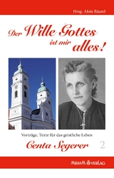 Der Wille Gottes ist mir alles! Centa Segerer - Alois B&auml;uml