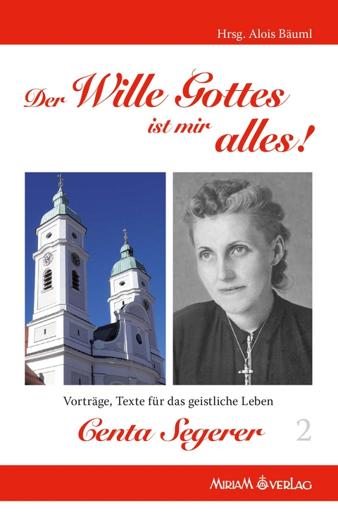 Der Wille Gottes ist mir alles! Centa Segerer - Alois B&auml;uml