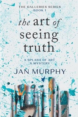The Art of Seeing Truth - Jan Murphy