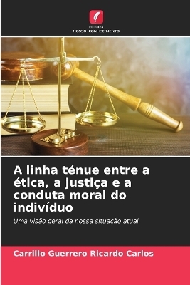 A linha t&eacute;nue entre a &eacute;tica, a justi&ccedil;a e a conduta moral do indiv&iacute;duo - Carrillo Guerrero Ricardo Carlos