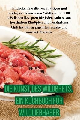 Die Kunst des Wildbrets. Ein Kochbuch für Wildliebhaber