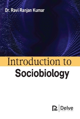 Introduction to Sociobiology - Ravi Ranjan Kumar