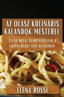 Az Olasz Kulin&aacute;ris Kalandok Mesterei - Elena Rossi