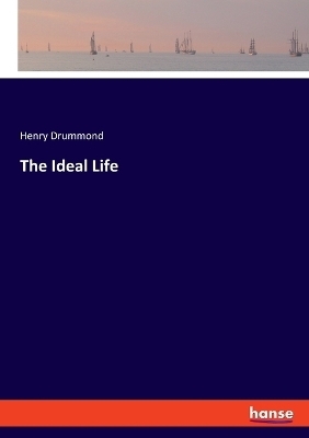 The Ideal Life - Henry Drummond