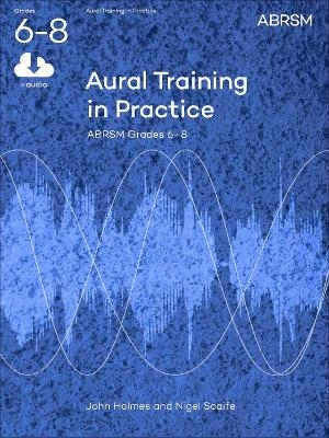 Aural Training in Practice, ABRSM Grades 6-8, with audio - Nigel Scaife, John Holmes