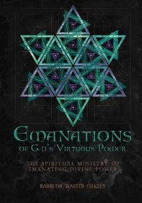 Emanations of G-ds Virtuous Power - Dr Rabbi Walter Oakley