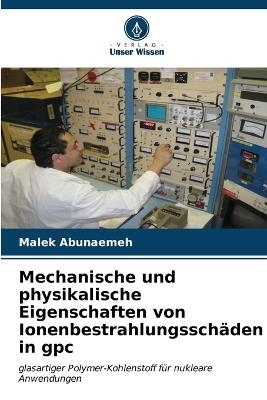 Mechanische und physikalische Eigenschaften von Ionenbestrahlungssch&auml;den in gpc - Malek Abunaemeh