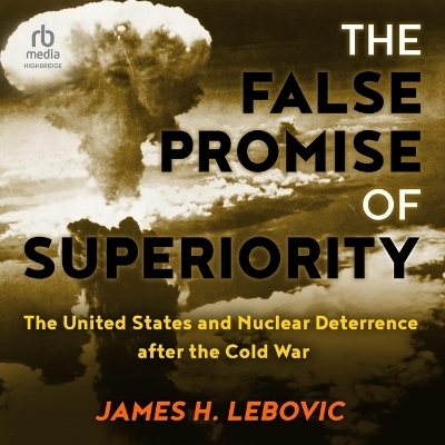 The False Promise of Superiority - James H Lebovic