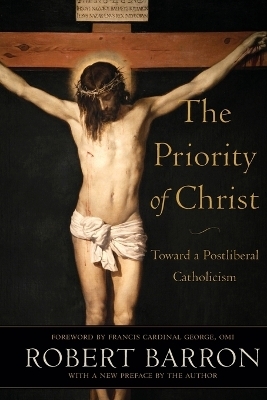 The Priority of Christ – Toward a Postliberal Catholicism - Robert Barron, Omi George