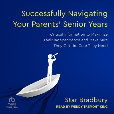 Successfully Navigating Your Parents' Senior Years - Star Bradbury