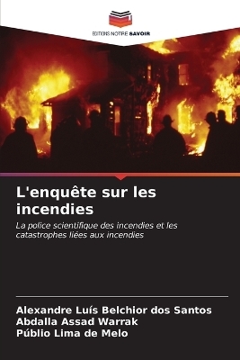 L'enqu&ecirc;te sur les incendies - Alexandre Lu&iacute;s Belchior dos Santos, Abdalla Assad Warrak, P&uacute;blio Lima de Melo